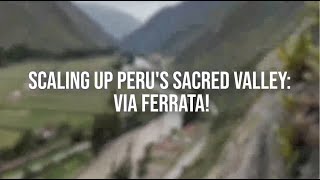 MUST DO IN PERU'S SACRED VALLEY: Via Ferrata!