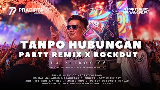 JINGLE TANPO HUBUNGAN PARTY X ROCKDUT FYP TIKTOK • K5 MAXIMAL AUDIO X PRADIPTA Ft. DJ PETROK 96