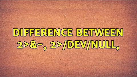 Unix & Linux: Difference between 2＞&-, 2＞/dev/null, (3 Solutions!!)