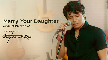 Marry Your Daughter - Brian McKnight Jr. (Live Cover by Matheo in Rio