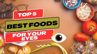 5 Best Foods for Your Eyes | Boost Your Eye Health: 5 Must-Eat Foods for Crystal Clear Vision