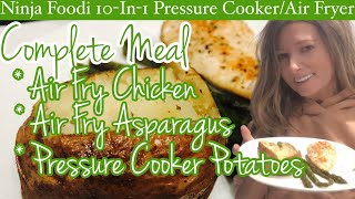 What’s In The Ninja Foodi? Pressure Cooker Potatoes, Air Fry Chicken and Asparagus! YUM!