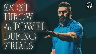 "Don't Throw In The Towel During Trials" - Robby Gallaty