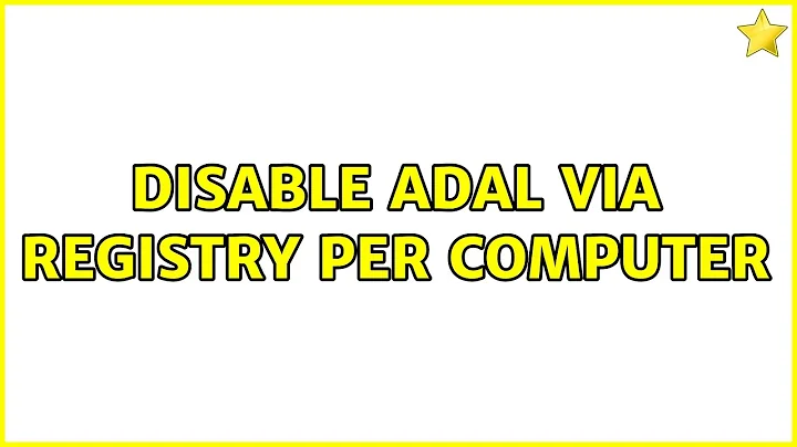 Disable ADAL via Registry per computer