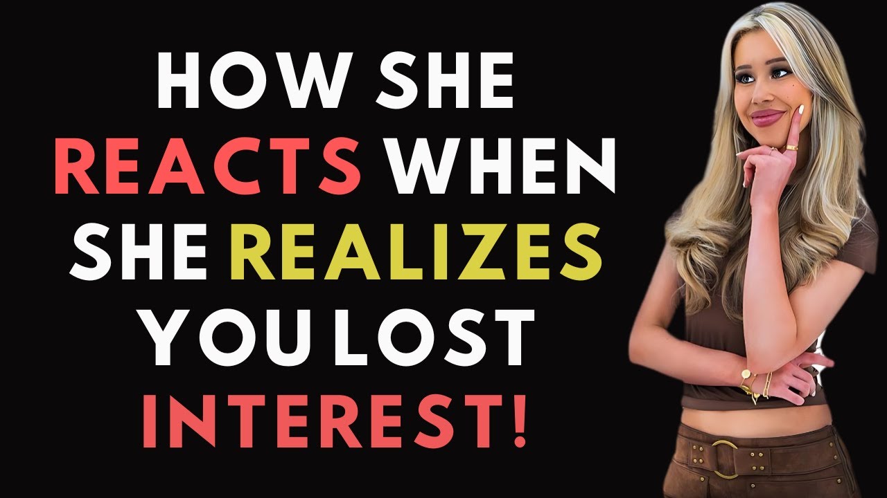 How A Woman Reacts When She Realises She Lost Your Attention