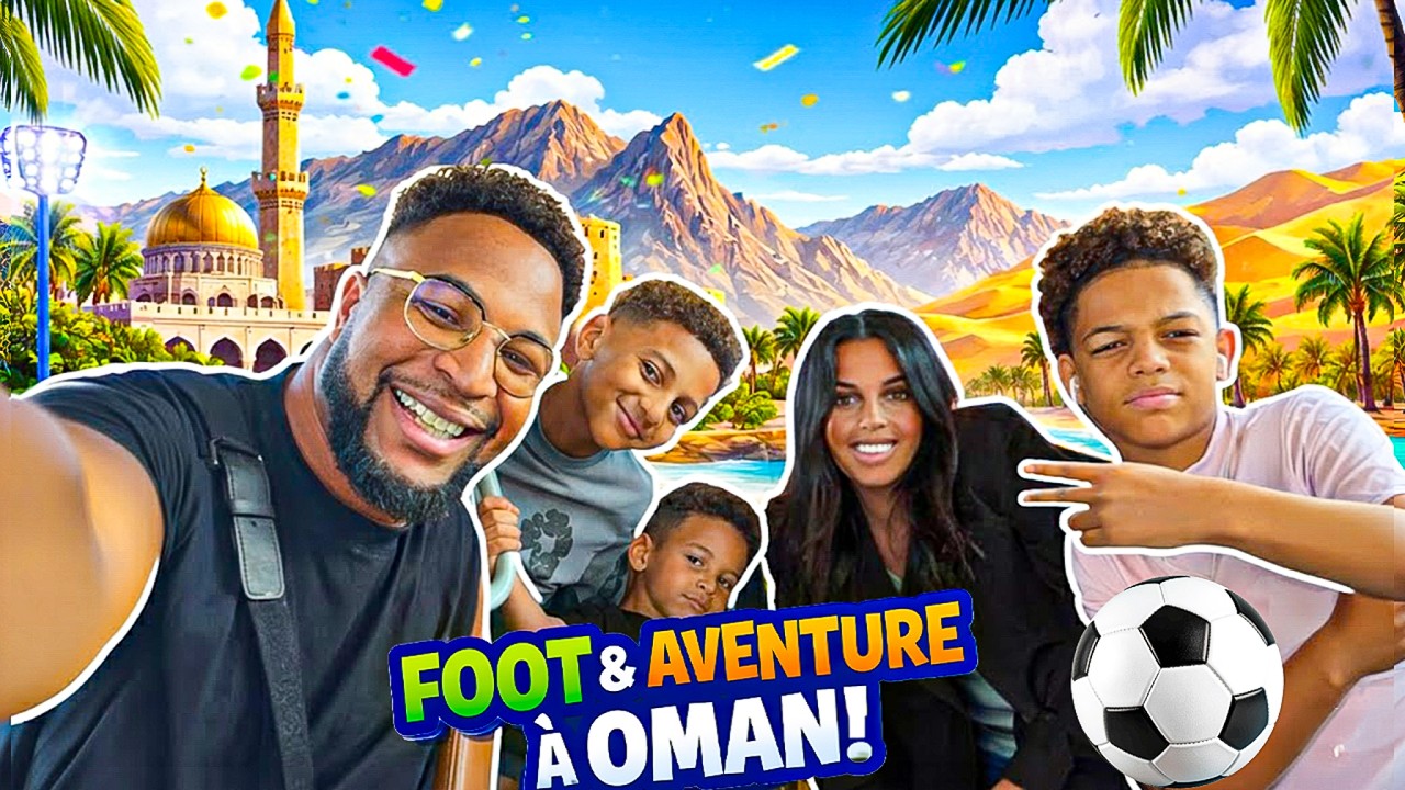 ON DÉCOUVRE OMAN À L’OCCASION DU TOURNOI DE FOOT DES ENFANTS