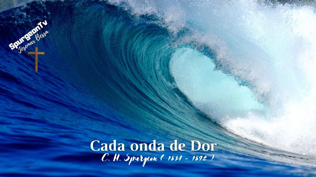 Cada onda de Dor | C. H. Spurgeon ( 1834 - 1892 )