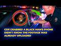 Cop Grabbed a Black Man's Phone — Didn't Know the Footage Was Already Uploaded