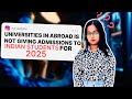 WHY UNIVERSITIES IN ABROAD ARE NOT TAKING ADMISSION FOR 2025 | DON’T GET MISLEAD | WATCH THIS