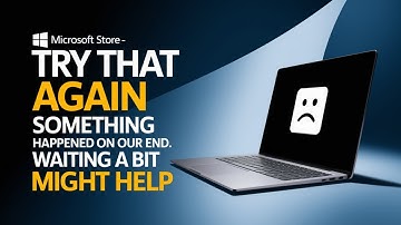 Microsoft Store - Try That Again Something Happened on Our End Waiting a Bit Might Help [FIXED]