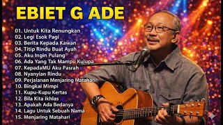 Ebiet G Ade  Kumpulan Lagu Terbaik Sepanjang Masa Tanpa Iklan  Nostalgia Terpopuler Indonesia
