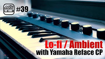 CoffeBeats #39 - Lo-fi / Ambient jam with Yamaha Reface CP