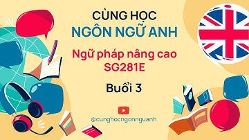 Ngữ pháp nâng cao SG281E - Buổi 3 - Ngành Ngôn ngữ Anh - Đại học Cần Thơ CTU
