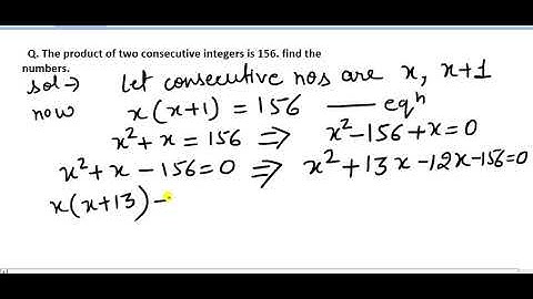 Q. The product of two consecutive integers is 156. find the numbers.