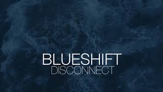 DISCONNECT // BLUESHIFT