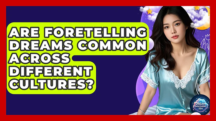 Are Foretelling Dreams Common Across Different Cultures? | Dream Discovery Den