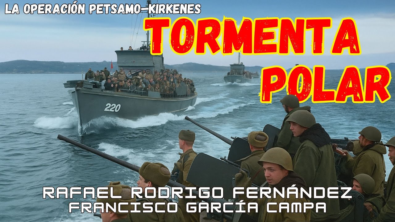 TORMENTA POLAR: LA OPERACIÓN PETSAMO–KIRKENES, octubre 1944 *Rafael Rodrigo 📱