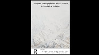 Theory and Philosophy in Education Research: Methodological Dialogues (CH4 TO CH7)