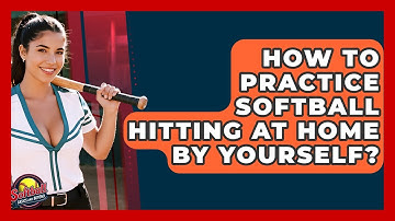 How To Practice Softball Hitting At Home By Yourself? - Softball Basics and Beyond
