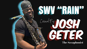 “RAIN” -SWV covered by Joshua Geter The Saxophonist