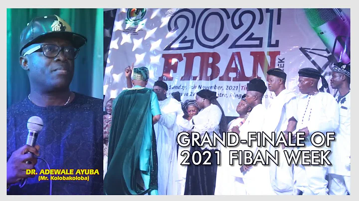 Grand - Finale Of 2021 FIBAN Week With DR. ADEWALE AYUBA (mr. kolobakoloba)