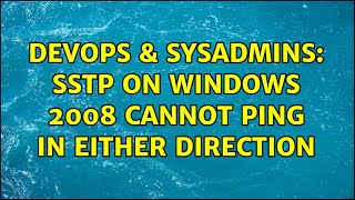 Famous DevOps & SysAdmins: SSTP on Windows 2008 cannot ping in either direction (2 Solutions!!) Wealth