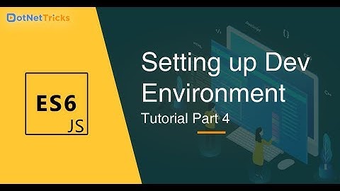 How to Setup a Development Environment - Part 4 | JavaScript Tutorial