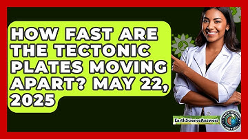 How Fast Are the Tectonic Plates Moving Apart? May 22, 2025 - Earth Science Answers