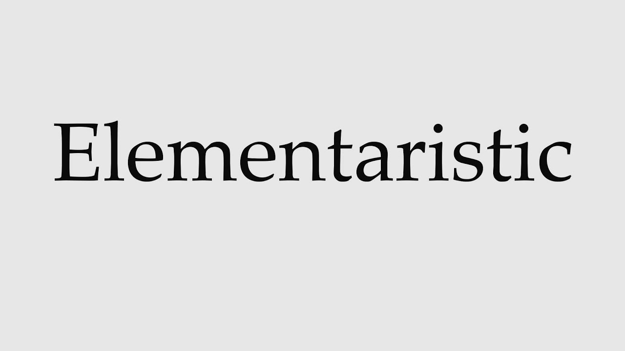 How to Pronounce Elementaristic
