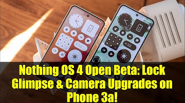 Nothing OS 4 Open Beta: Lock Glimpse & Camera Upgrades on Phone 3a!