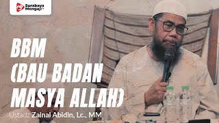 BBM (Bau Badan Masya Allah) - Ustadz Zainal Abidin, Lc., MM