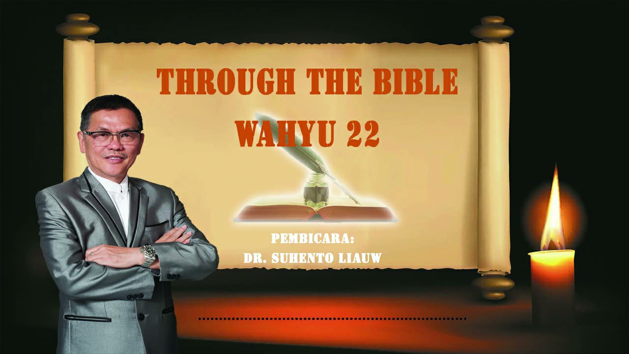 THROUGH THE BIBLE 258 - WAHYU 22 | DR. Suhento Liauw membahas setiap pasal dari Matius - Wahyu