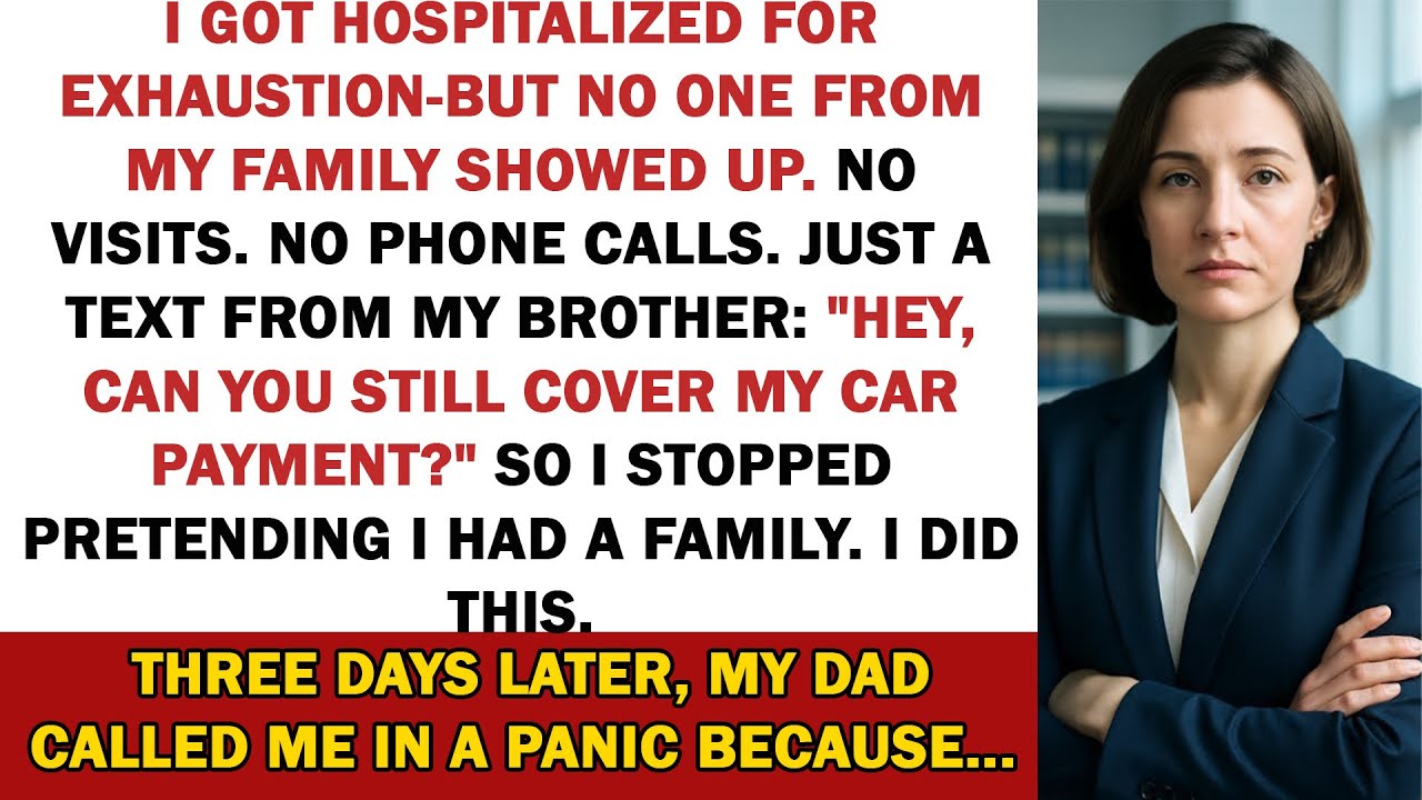 I got hospitalized for exhaustion - but no one from my family showed up. So, I did THIS.