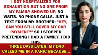 I got hospitalized for exhaustion - but no one from my family showed up. So, I did THIS.