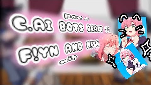 C.AI BOTS REACT TO M!YN AND F!YN// first vid//bad af// put on 2x speed
