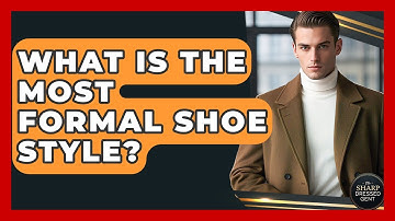 What Is The Most Formal Shoe Style? - The Sharp Dressed Gent