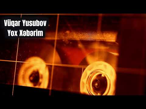 Vüqar Yusubov  - Yox Xəbərim