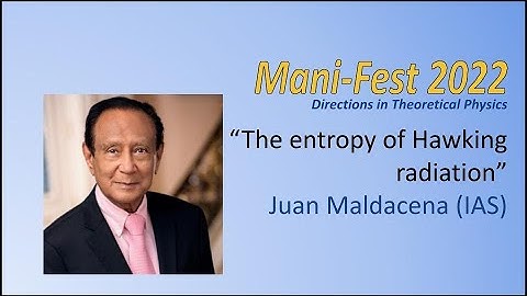 Juan Maldacena "The entropy of Hawking radiation" (ManiFest 2022)