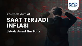 Saat Terjadi Inflasi | Ustadz Ammi Nur Baits