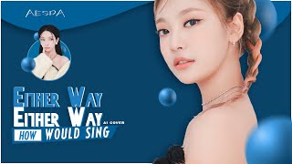Download lagu [AI COVER] HOW WOULD AESPA SING 'Either Way' BY IVE