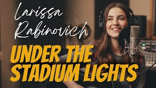 Larissa Rabinovich – Under The Stadium Lights (Official Music) 🌙 The Night We Never Forgot