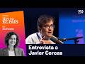 Javier Cercas: “EL PAÍS no solo tolera mis textos contra su línea editorial, sino que los estimula”