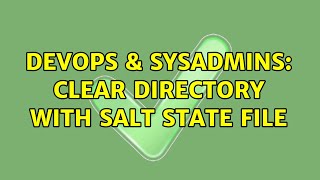 DevOps & SysAdmins: Clear Directory with Salt State File (3 Solutions!!)