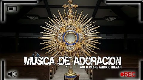 01.- Hora Santa con el padre Patricio Hileman y Je...