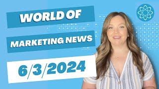 World of Marketing News - Week of June 3, 2024