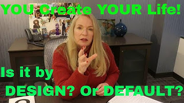 BOLD LAW: Life by DESIGN, not by DEFAULT. YOU Create the Life You Want