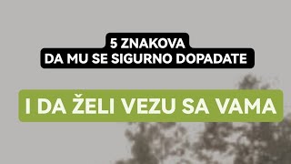5 ZNAKOVA DA MU SE SIGURNO DOPADATE I DA ŽELI DA BUDE SA VAMA U VEZI