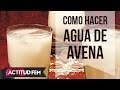 ¿Cómo hacer agua de avena? | ActitudFEM