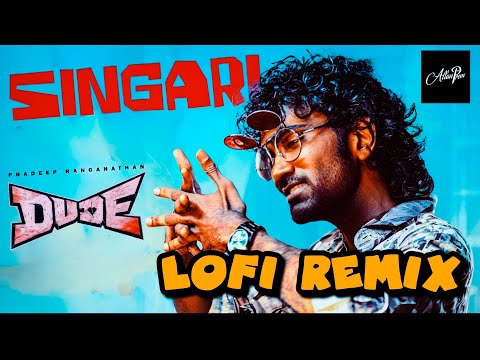 SINGARI - LOFI REMIX | Dude | Pradeep Ranganathan | Mamitha Baiju | Sai Abhyankkar