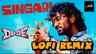 SINGARI - LOFI REMIX | Dude | Pradeep Ranganathan | Mamitha Baiju | Sai Abhyankkar